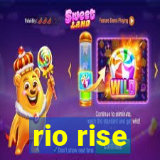 rio rise